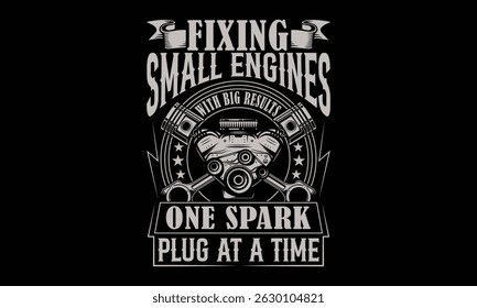 Corrigindo pequenos motores com grandes resultados uma vela de ignição de cada vez - Design de camiseta mecânica de pequeno motor, de ajustes a revisões - seu especialista em motores Go-To