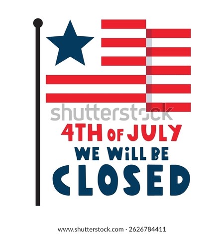 Flag. 4th of July we will be closed. Business concept. Independence day. Flat illustration.