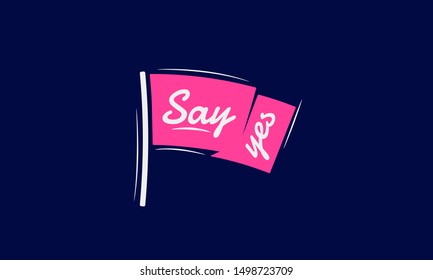 Flag banner with text Say Yes. Ribbon flag in modern vintage style. Hand drawn design element. Vector Illustration