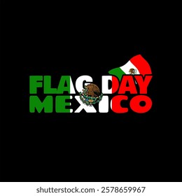 Flag Day Mexico to celebrate on February 24th. Waving Mexican flag with bold text isolated on black background.