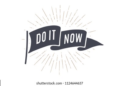 Flag Do It Now. Old school flag banner with text Do it, do it now. Ribbon flag in vintage style with linear drawing light rays, sunburst and rays of sun. Hand drawn design element. Vector Illustration