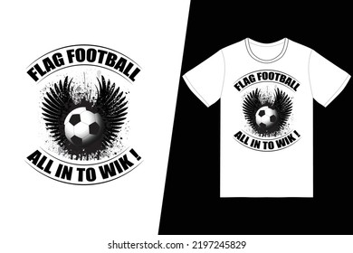 Flag football all in to wik Soccer design. Soccer t-shirt design vector. For t-shirt print and other uses.
