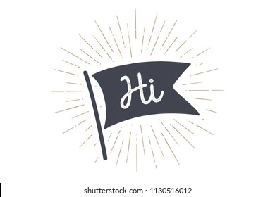 Flag Hi. Old school flag banner with text Hi, Hello, Hallo. Ribbon flag in vintage style with linear drawing light rays, sunburst and rays of sun. Hand drawn design element. Vector Illustration