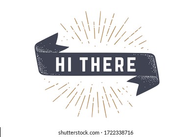 Flag ribbon Hi There. Old school flag banner with text Hi There. Ribbon flag in vintage style with linear drawing light rays, sunburst and rays of sun, text hi there. Vector Illustration