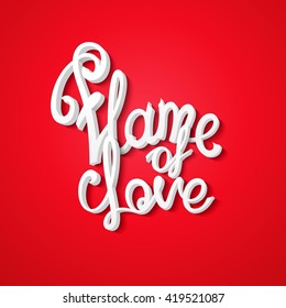 "Flame of love" hand drawn quote. Ready inscription for design made by hand. Imitation 3D vector calligraphy for poster, web, print, greeting card and advertisement.