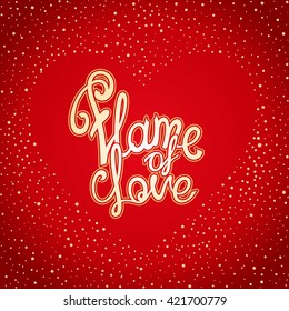 "Flame of love" hand drawn quote in the placers in the form of heart. Ready inscription for design  made by hand. Vector calligraphy for poster, web, print, greeting card and advertisement.