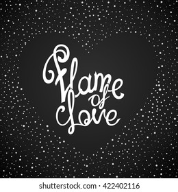 "Flame of love" hand drawn quote in the placers in the form of heart. Ready inscription for design made by hand. Vector calligraphy for poster, web, print, greeting card and advertisement.
