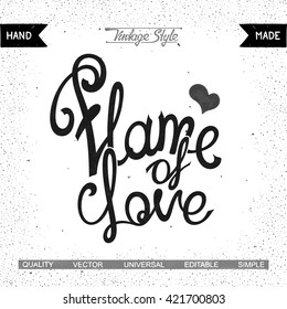 Flame of Love. Vintage vector calligraphy quote. Ready inscription for your design made by hand. Use as poster, web, blog, t-shirt and advertisement.