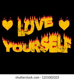 Flame slogan Love Yourself. Burning inscription. Typography graphic print, fashion drawing for t-shirts. Vector print with texture and burning heart.