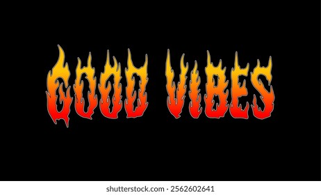 Flaming Good Vibes Typography Vector Design for Stickers, Posters, and T-Shirt Apparel