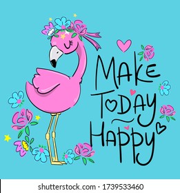 Flamingo.  Childish print design for t-shirts, textiles, clothes. Fashion children's print spring summer. Vector illustration. Make today happy phrase.