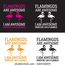 Flamingos are Awesome I am Awesome Therefore I am a Flamingo T-shirts
