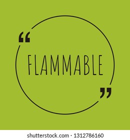 Flammable word concept. "Flammable" on green background with quote. Use for cover, banner, blog. 