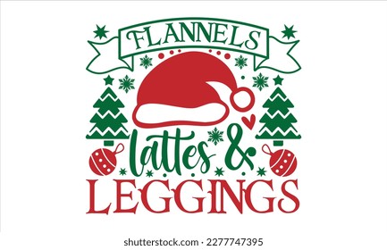 Flannels lattes  leggings- Christmas T-shirt Design, Modern calligraphy, Lettering Vector illustration, Cut Files for Cricut svg, posters, templet, greeting cards, banners, EPS