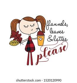 Flannels, leaves and lattes please - Hand drawn vector illustration. Autumn color poster. Good for scrap booking, posters, greeting cards, banners, textiles, gifts, shirts, mugs or other gifts.