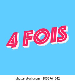 Flat 3D text. Translation : "Four times"