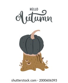 Flat autumn decoration with tree stump and a black pumpkin, with brush lettering - hello Autumn. For cards, banners, t-shirts, cups, etc. Vector illustration isolated on white background.