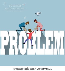 Flat Of Business Teamwork Concept,A Man Tries To Climb The Word Problem And His Team Help For Pull Him Up - Vector Illustration