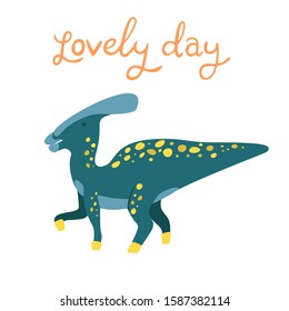 Flat cartoon style cute dinosaur.  Vector illustration for card or poster, children room decoration, kids dino party designs, kids fashion. Lettering Lovely day