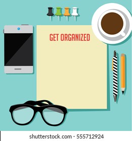 Flat design get organized background with paper, pen, coffee, smartphone and eyeglasses. Desk or tabletop birds eye view with copy space. Making a get organized list. EPS 10 vector.