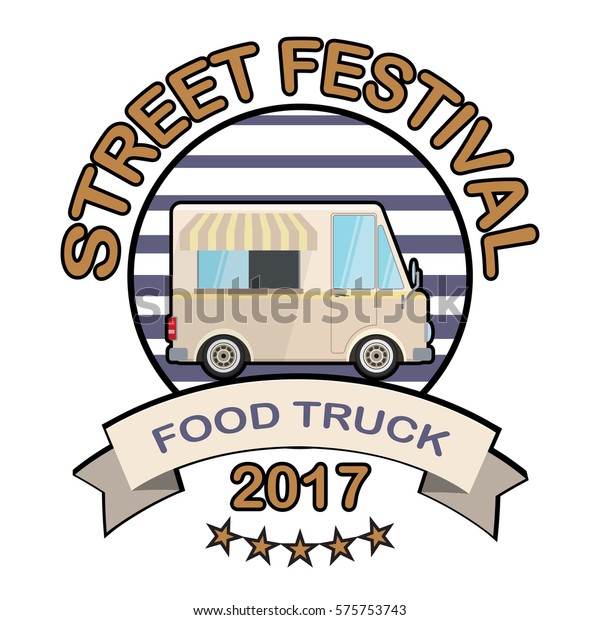 Flat design style modern logo food truck. Street\
festival 2017