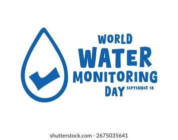 Vector de diseño plano del Día Mundial del Monitoreo del Agua. 18 de septiembre. Icono de agua con una marca de verificación. Anuncio, tarjeta, fondo. Eps 10.