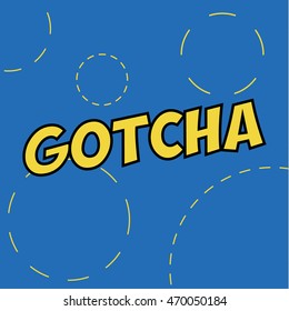 Flat "Gotcha" text on the background, vector illustration art