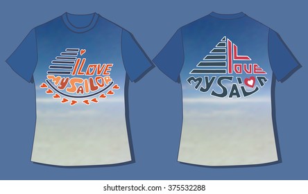 Flat identity mock-up template of T-shirt. Hand made sketch hand lettering I Love my Sailor.Blurred background. Idea for design of apparel for ladies, gifts, club parties. Vector Illustration