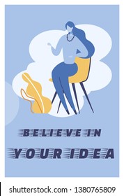 Flat Illustration Believe in Your Idea Lettering. Woman Sits on Chair Talking Gesticulating. Motivation Helps to Prioritize and Move Towards them. Phrase Leading to Victory Vector.
