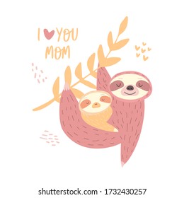 Flat illustration of cute sloths. Vector print. Happy Mother's Day cards. The phrase I love you mom. Baby shower cards. Cute sloth mom and baby