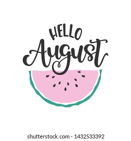 Flat illustration with scandinavian style watermelon and hand lettering saying Hello August. Great vector element for poster design, promo banner, postcard