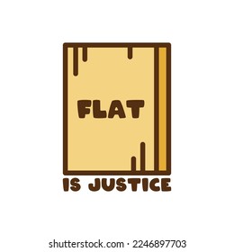 Flat is justice. Flat wood vector. Funny meme illustration. Eps 10.