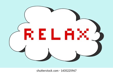 Flat pixel text "Relax!" red color in white cloud on sky blue background. Motivating quote (phrase, inscription) in English
