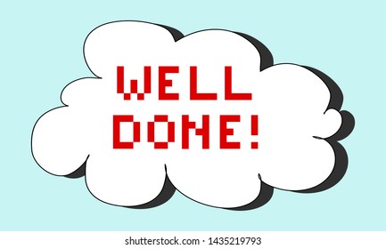 Flat pixel text "Well done!" red color in white cloud on sky blue background. Motivating quote (phrase, inscription) in English