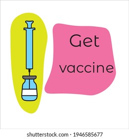 A flat poster with a bottle of vaccine and syringe with the needle inserted into the bottle and text "get vaccine". Vector, eps10.