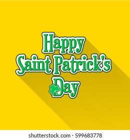 Flat Saint Patricks Day typographic label with green clover on yellow background. Material design colors and long shadow. Template for greeting card design, banner, flyer, party invitation.