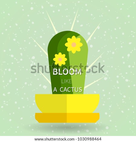 Flat simle vector illustration with a plant and a text. Bloom like a cactus.