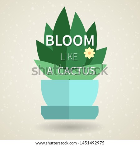 Flat simle vector illustration with a plant and a text. Bloom like a cactus. 