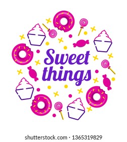 flat and simple illustration depicting sweet foods, donuts, lollipops, candies and cup cake with "sweet things" written