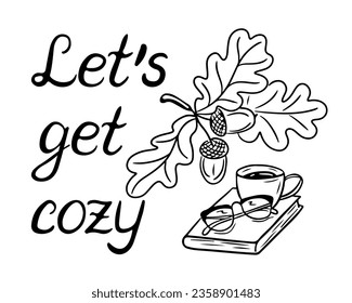Flat single line hand drawn autumn lettering. Doodle quote or phrase for cards, banners, posters design.Lets get cozy slogan. Black doodle elements on white background. Oak tree with book and glasses