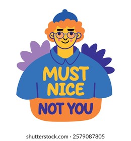 A flat sticker of a character with must nice not you sarcastic phrase 