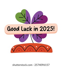 A flat sticker of a clover leaf with good luck in 2025 typography