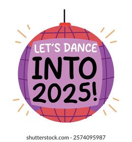 A flat sticker of disco light with lets dance into 2025 typography