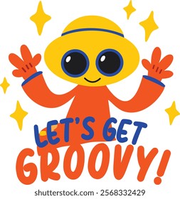 A flat sticker of excited alien with lets get groovy typography