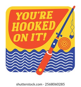 A flat sticker of a fishing rod with a complimentary phrase