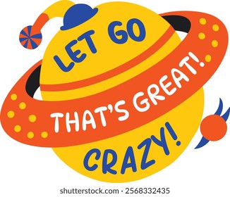 A flat sticker of an orbital planet with let go crazy typography