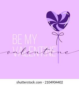 Flat style vector illustration with purple heart shaped lollipop. "Be my Valentine" lettering calligraphy text sign. Greeting card for wedding invitations, Valentine's Day, lovers, honeymoon.