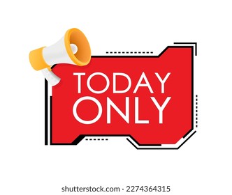 Flat today only megaphone for promotion design. Speech bubble icon symbol. Vector illustration