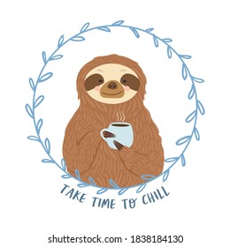 Flat vector cartoon greeting card with a cute sloth holding a Cup of hot tea or coffee and text take time to chill.