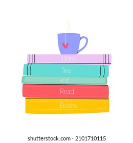 Flat vector cartoon illustration of a stack of books with a cup of tea. Motivational phrase drink tea and read books. Isolated design on a white background.